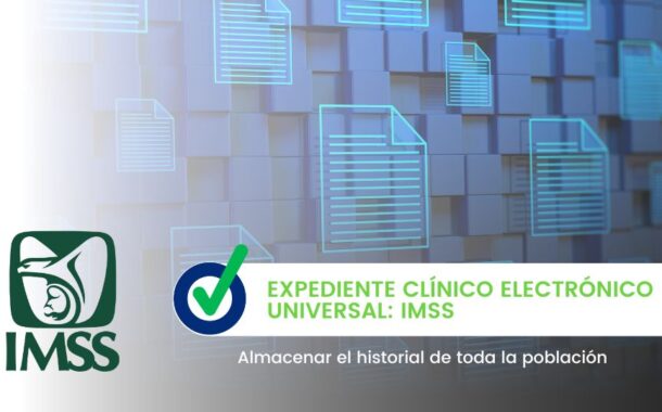 Expediente Clínico Electrónico del IMSS: Un sistema universal para la salud