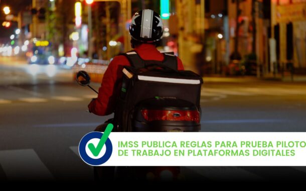 IMSS Publica Reglas para Prueba Piloto de Trabajo en Plataformas Digitales