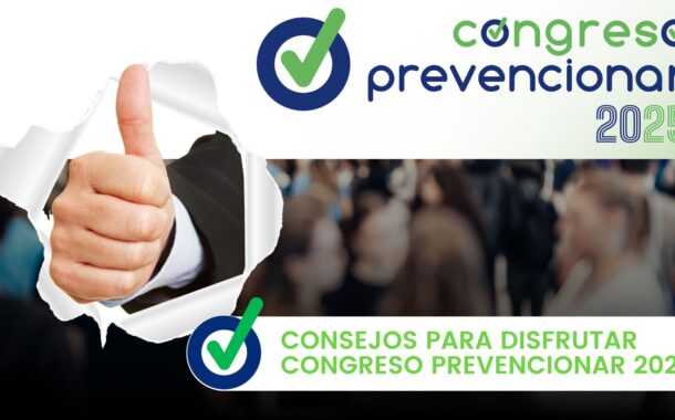 Consejos para disfrutar Congreso Prevencionar 2025