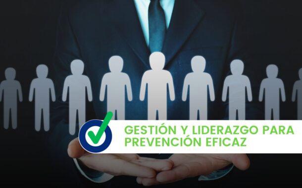Gestión y liderazgo para Prevención eficaz