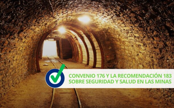 Convenio 176 y la Recomendación 183 sobre Seguridad y Salud en las Minas